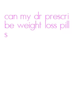 can my dr prescribe weight loss pills