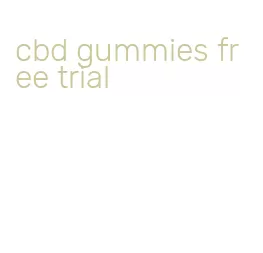 cbd gummies free trial