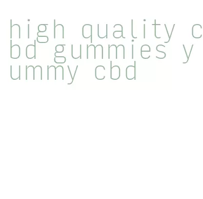 high quality cbd gummies yummy cbd