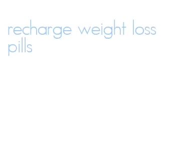 recharge weight loss pills