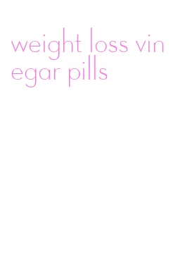 weight loss vinegar pills