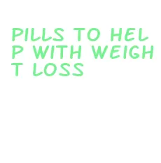 pills to help with weight loss