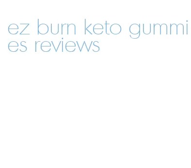 ez burn keto gummies reviews
