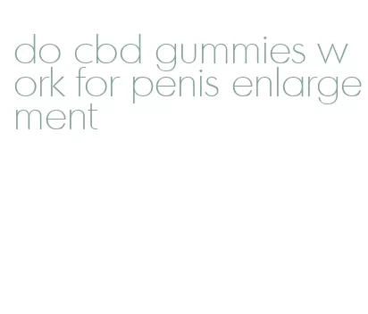 do cbd gummies work for penis enlargement