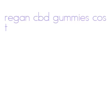 regan cbd gummies cost