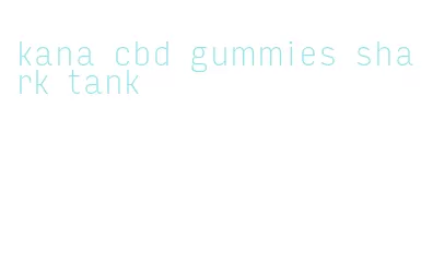 kana cbd gummies shark tank