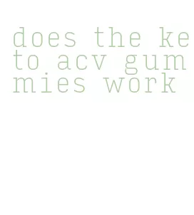 does the keto acv gummies work