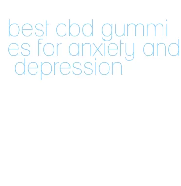 best cbd gummies for anxiety and depression