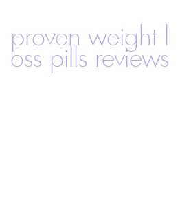 proven weight loss pills reviews
