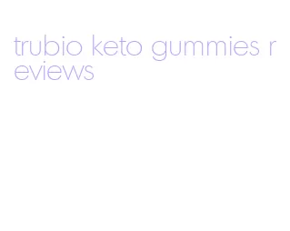 trubio keto gummies reviews