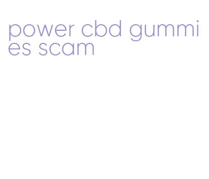 power cbd gummies scam