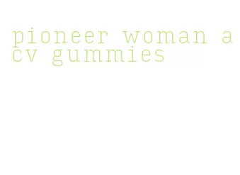 pioneer woman acv gummies