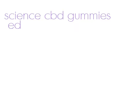 science cbd gummies ed