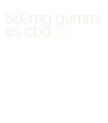 500mg gummies cbd