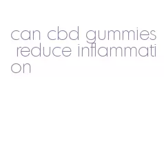 can cbd gummies reduce inflammation