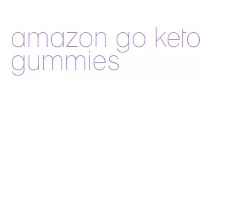 amazon go keto gummies