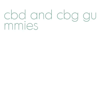 cbd and cbg gummies