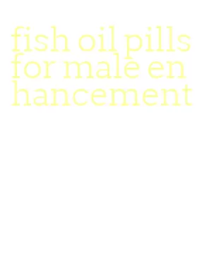 fish oil pills for male enhancement
