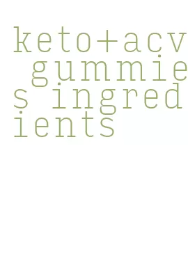 keto+acv gummies ingredients