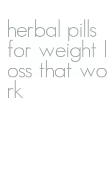 herbal pills for weight loss that work