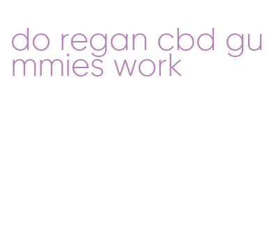do regan cbd gummies work