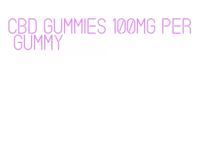 cbd gummies 100mg per gummy
