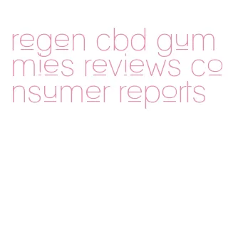 regen cbd gummies reviews consumer reports