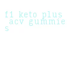 f1 keto plus acv gummies