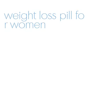 weight loss pill for women