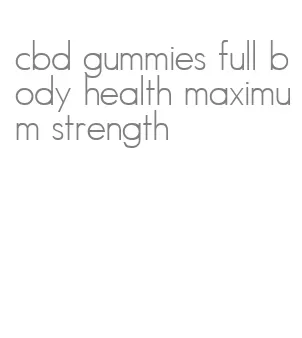 cbd gummies full body health maximum strength