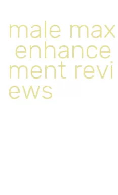 male max enhancement reviews