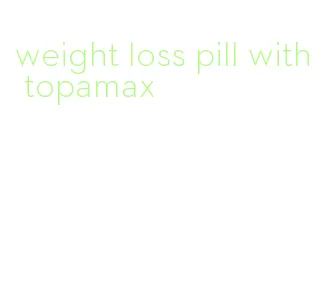 weight loss pill with topamax
