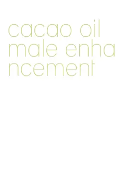 cacao oil male enhancement