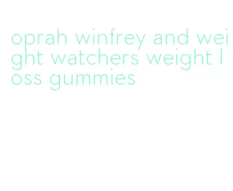 oprah winfrey and weight watchers weight loss gummies