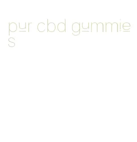pur cbd gummies