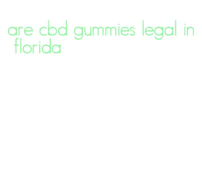 are cbd gummies legal in florida