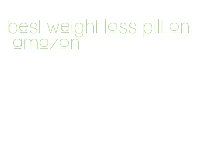 best weight loss pill on amazon
