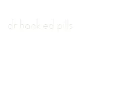 dr hank ed pills