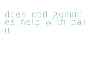 does cbd gummies help with pain