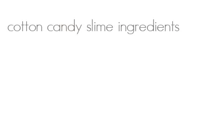 cotton candy slime ingredients