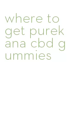 where to get purekana cbd gummies