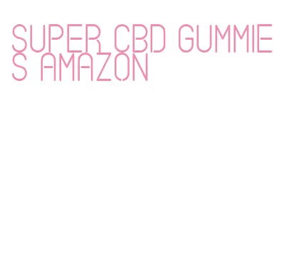super cbd gummies amazon