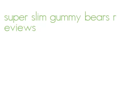 super slim gummy bears reviews