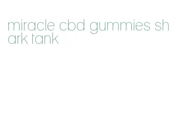 miracle cbd gummies shark tank
