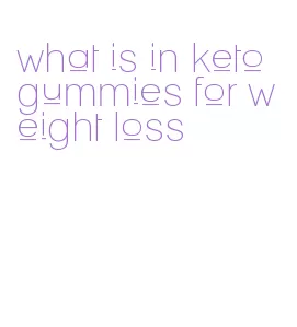 what is in keto gummies for weight loss