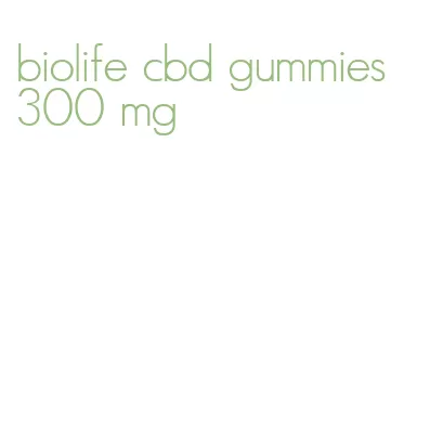 biolife cbd gummies 300 mg