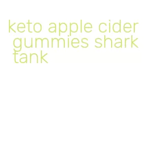 keto apple cider gummies shark tank