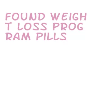 found weight loss program pills