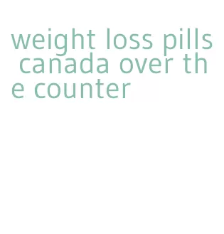 weight loss pills canada over the counter