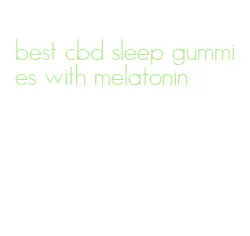 best cbd sleep gummies with melatonin